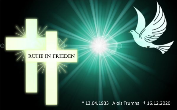 Ruhe in Frieden - Alois Trumha